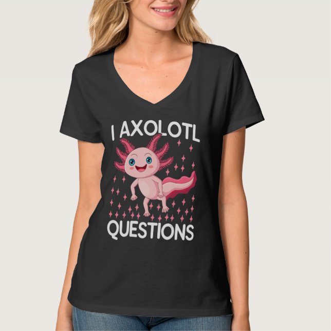Camiseta I Axolotl Questions Cute Axolotl Herpetologist_1 (Anverso)