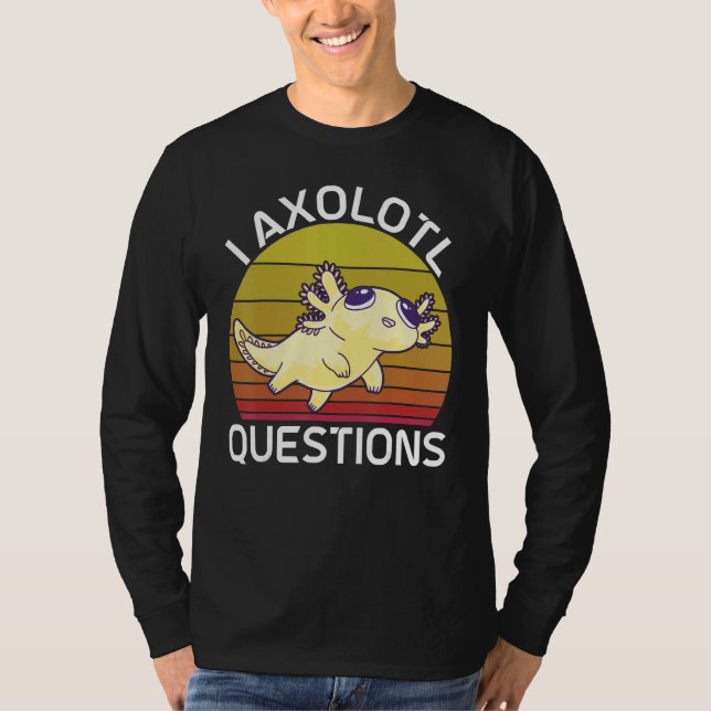 Camiseta I Axolotl Questions Cute Axolotl Herpetologist_2 (Anverso)