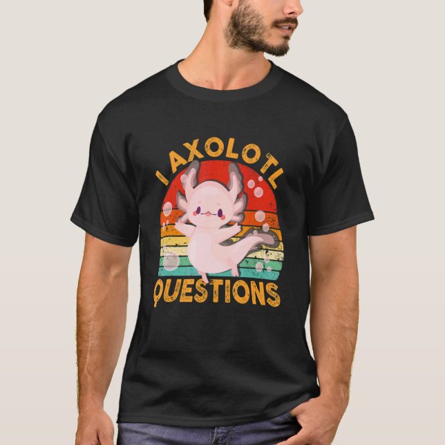 Camiseta I Axolotl Questions  Cute Axolotl  Kids Girls Boys (Anverso)