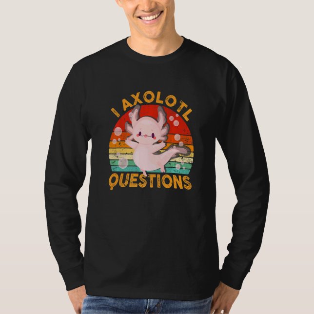Camiseta I Axolotl Questions  Cute Axolotl Kids Girls Teens (Anverso)