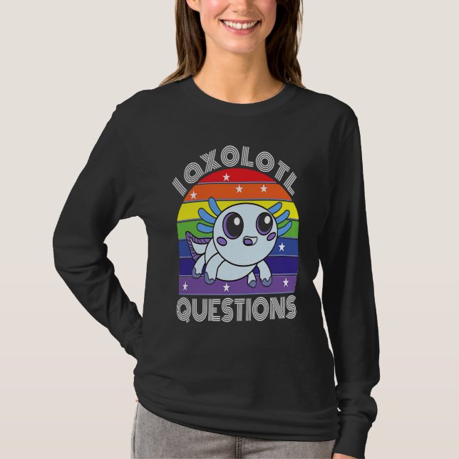 Camiseta I Axolotl Questions Cute Cyan Axolotl (Anverso)