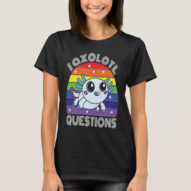 Camiseta I Axolotl Questions Cute Cyan Axolotl (Anverso)