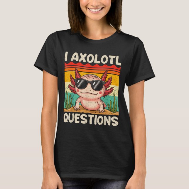 Camiseta I Axolotl Questions Shirt Funny Axolotl Boy Girls  (Anverso)