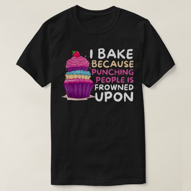 Camiseta I Bake Because Punching Is Frowned Upon  Funny Bak (Diseño del anverso)