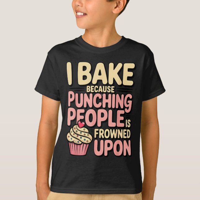 Camiseta I Bake Because Punching People Is Frowned Un Baker (Anverso)