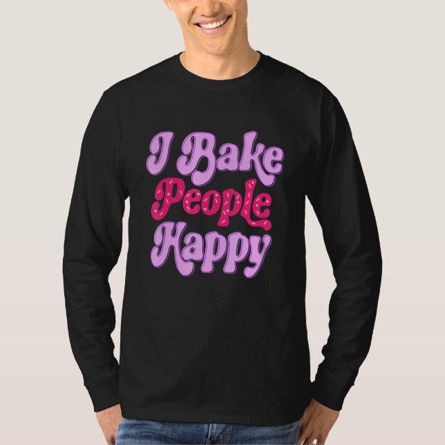 Camiseta I Bake People Happy for Cake Cupcake Baker Men Wom (Anverso)