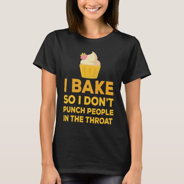 Camiseta I Bake So I Don't Punch People In The Throat Cup C (Anverso)