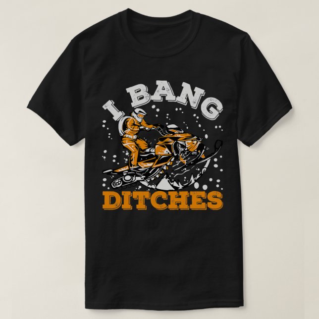 Camiseta I Bang Ditches Funny Snowmobile Sled Riendo Snowmo (Diseño del anverso)