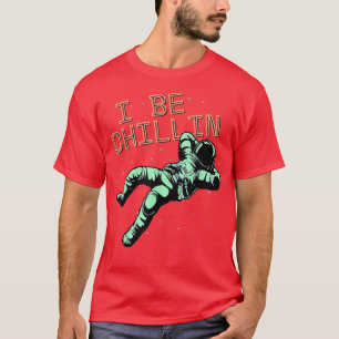Camiseta I BE CHILLIN Astronaut in Space