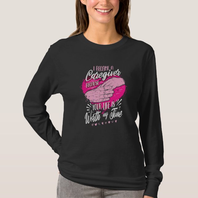 Camiseta I Became A Caregiver Because Your Life Is Worth My (Anverso)