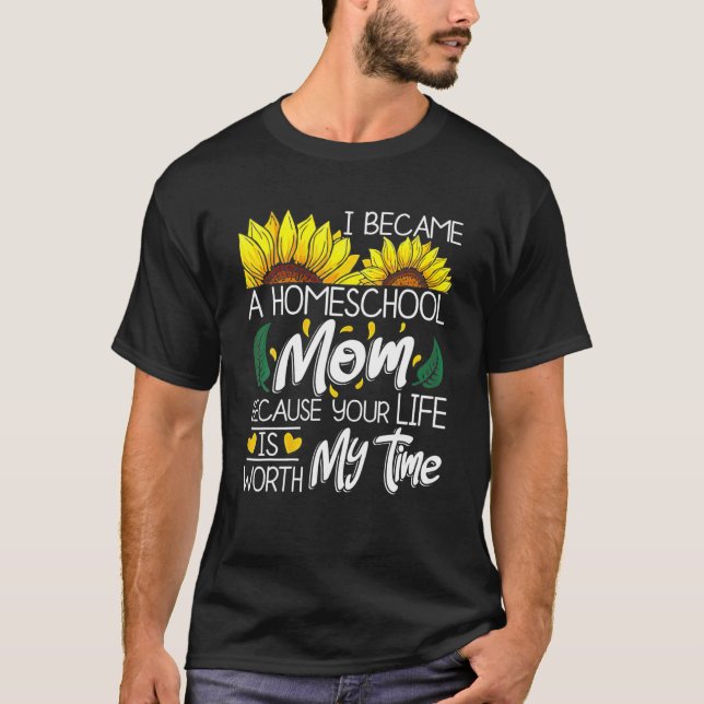 Camiseta I Became A Homeschool Mom Because Your Life Is Wor (Anverso)
