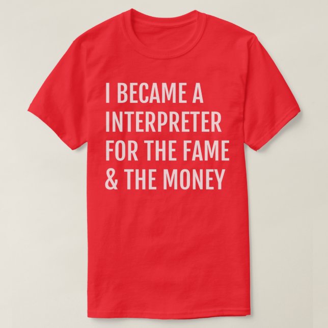 Camiseta I Became A Interpreter For the Fame amp The Money (Diseño del anverso)