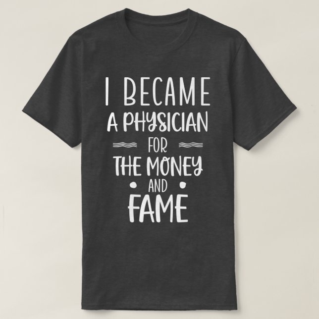 Camiseta I Became a Physician for the Money and Fame 4 (Diseño del anverso)