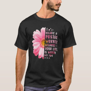Camiseta I Became A Postal Worker Because Your Life Is Wort