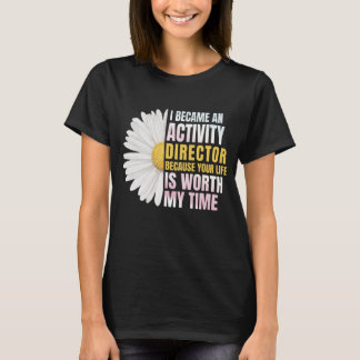 Camiseta I Became An Activities Director Because Your Life