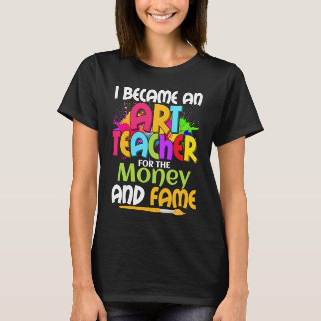 Camiseta I Became An Teacher For The Money And Fame Educati (Anverso)