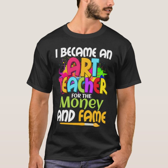 Camiseta I Became An Teacher For The Money And Fame Educati (Anverso)