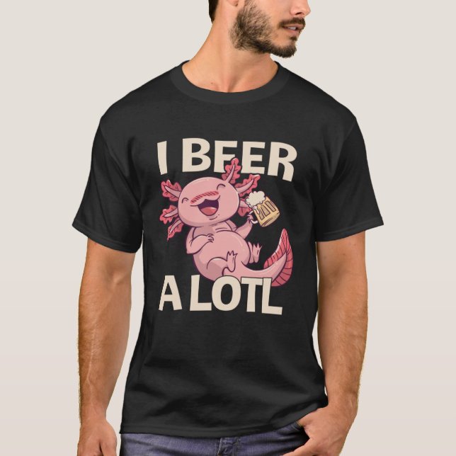 Camiseta I Beer a lotl   Drinking Axolotl  1 (Anverso)