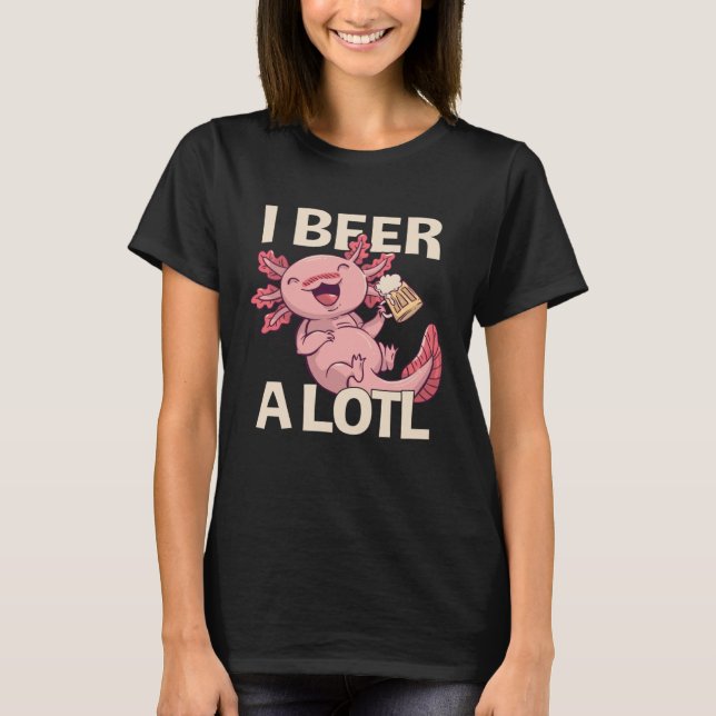 Camiseta I Beer a lotl   Drinking Axolotl  1 (Anverso)
