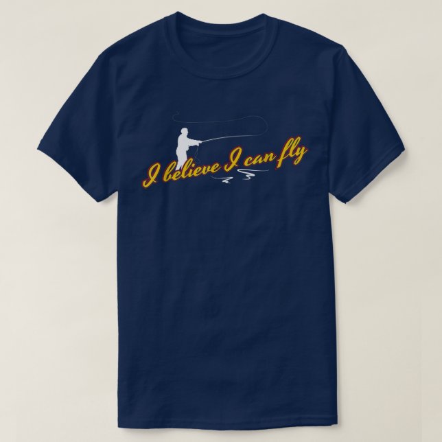 Camiseta I Believe I Can Fly Funny Fly Fishing  (Diseño del anverso)
