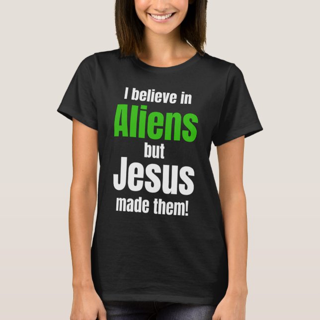 Camiseta I believe in Aliens but Jesus made them (Anverso)