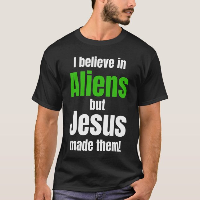 Camiseta I believe in Aliens but Jesus made them (Anverso)