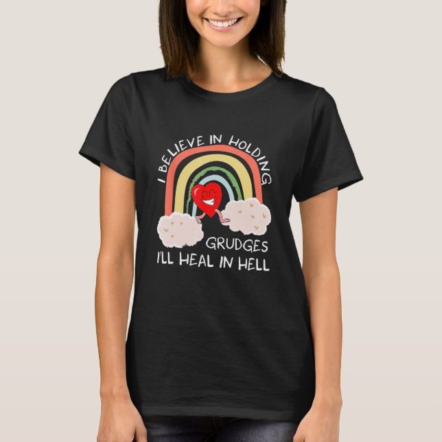 Camiseta I Believe In Holding Grudges Iu2019ll Heal In Hell (Anverso)