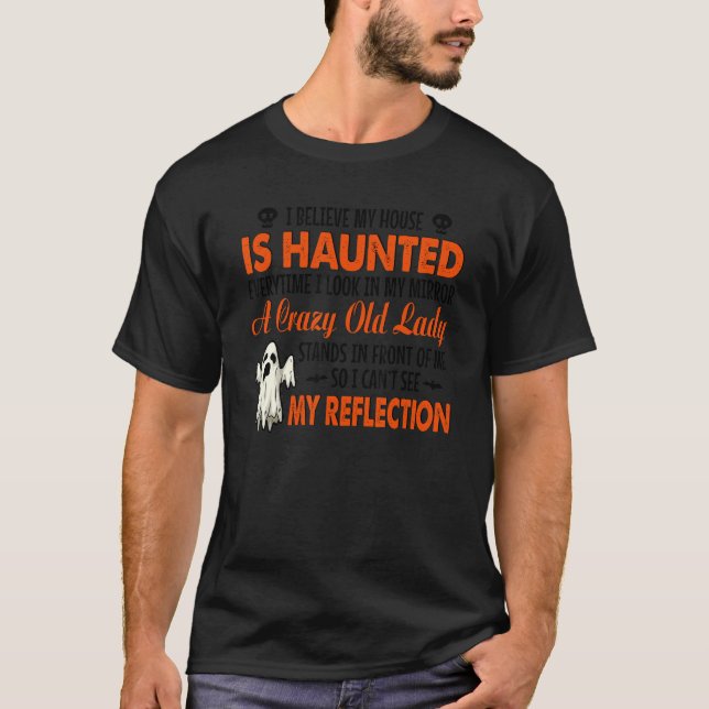 Camiseta I Believe My House Is Haunted Everytime I Look In  (Anverso)