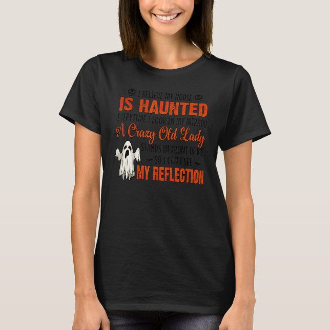 Camiseta I Believe My House Is Haunted Everytime I Look In  (Anverso)