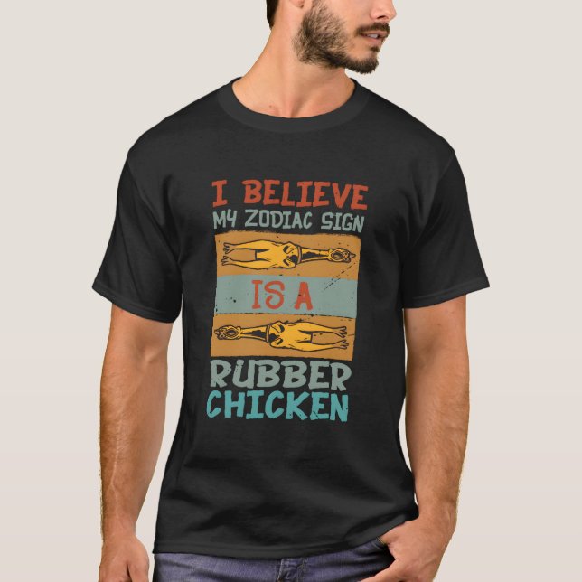 Camiseta I Believe My Zodiac Sign Is A Rubber Chicken (Anverso)