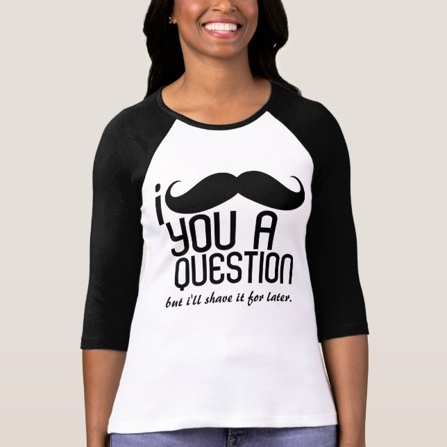 Camiseta I bigote usted señoras de una pregunta 3/4 raglán (Anverso)