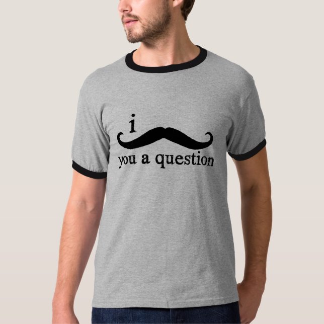 Camiseta I bigote usted una pregunta (Anverso)