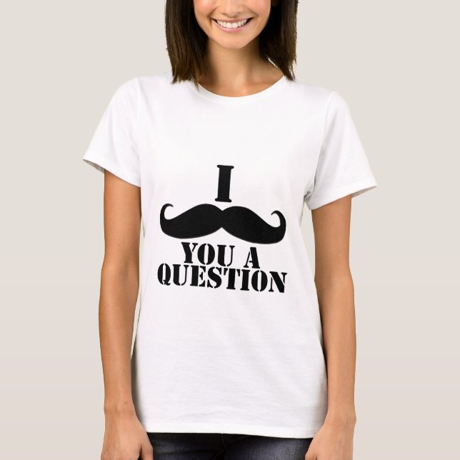 Camiseta I bigote usted una pregunta (Anverso)