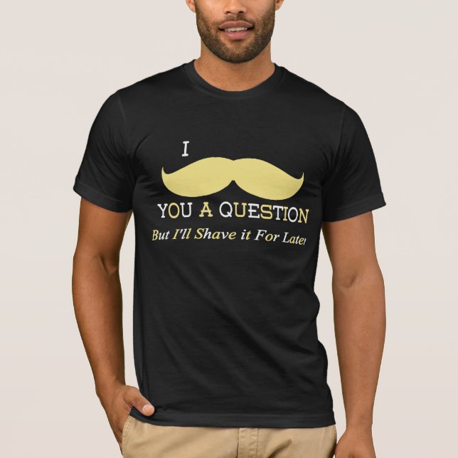 Camiseta I bigote usted una pregunta (Anverso)