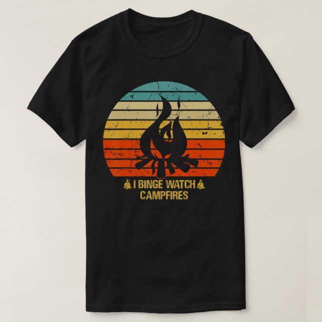 Camiseta I Binge Watch Campfires Graciosos camping (Diseño del anverso)