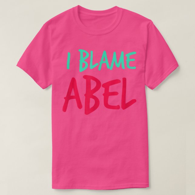 Camiseta I Blame Abel Friends First Name Buddy Nickname Per (Diseño del anverso)