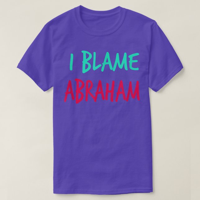 Camiseta I Blame Abraham Friends First Name Buddy Nickname  (Diseño del anverso)