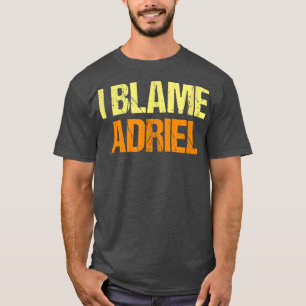 Camiseta I Blame Adriel Funny Friends Humor Buddy Know It A