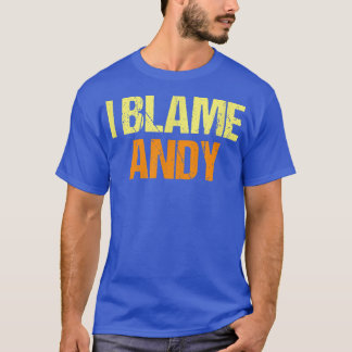 Camiseta I Blame Andy Funny Friends Humor Buddy Know It All