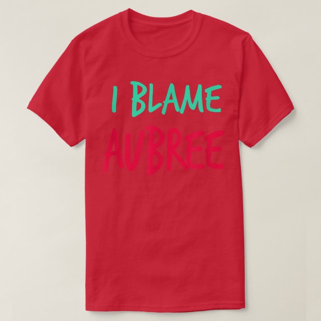 Camiseta I Blame Aubree Friends First Name Buddy Nickname  (Diseño del anverso)
