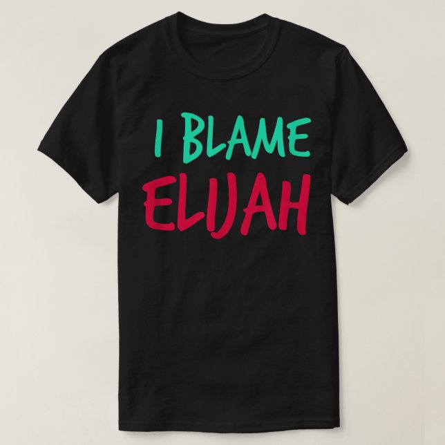 Camiseta I Blame Elijah Friends First Name Buddy Nickname  (Diseño del anverso)