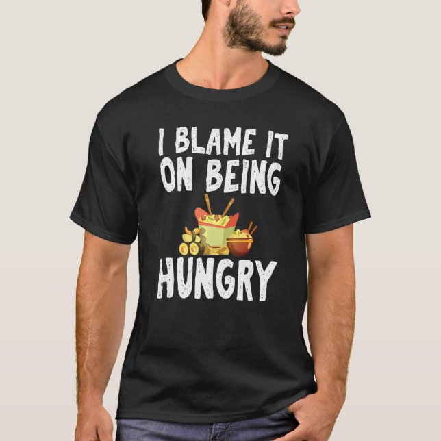 Camiseta I Blame It On Being Hungry Fast Food Humor Joke Ap (Anverso)