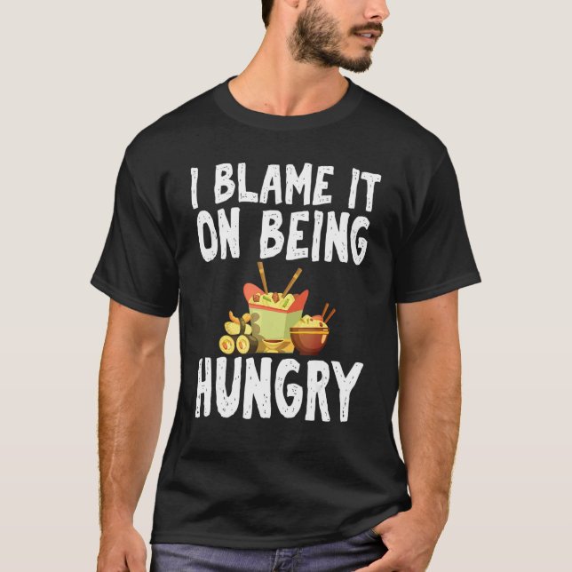 Camiseta I Blame It On Being Hungry Fast Food Humor Joke Ap (Anverso)