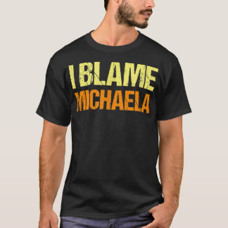 Camiseta I Blame Michaela Funny Friends Humor Buddy Know It