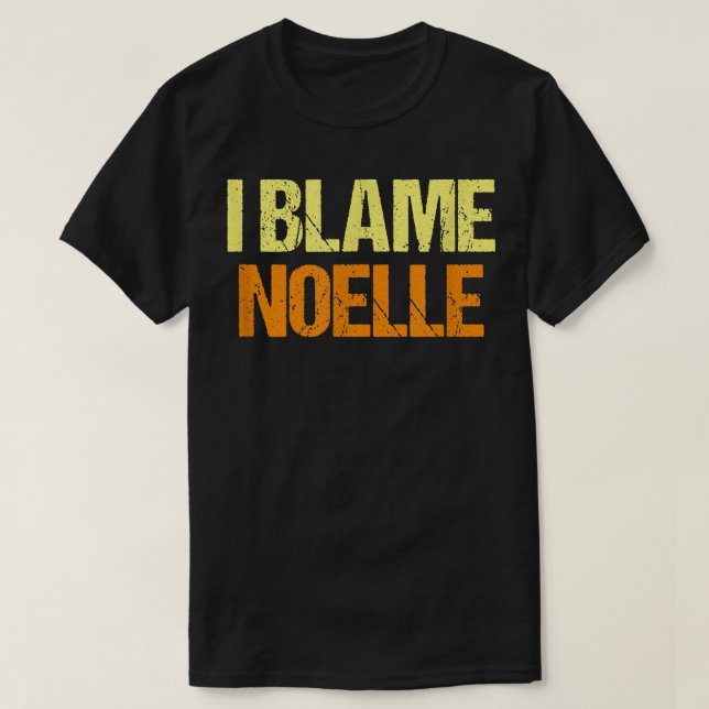 Camiseta I Blame Noelle Funny Friends Humor Buddy Know It A (Diseño del anverso)