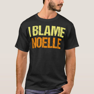 Camiseta I Blame Noelle Funny Friends Humor Buddy Know It A