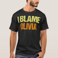 I Blame Olivia Funny Friends Humor Buddy Know It A
