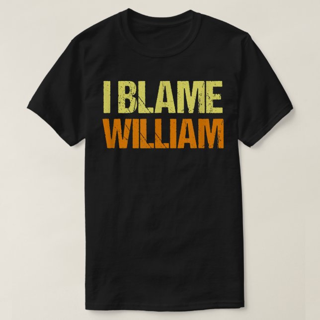 Camiseta I Blame William Funny Friends Humor Buddy Know It  (Diseño del anverso)