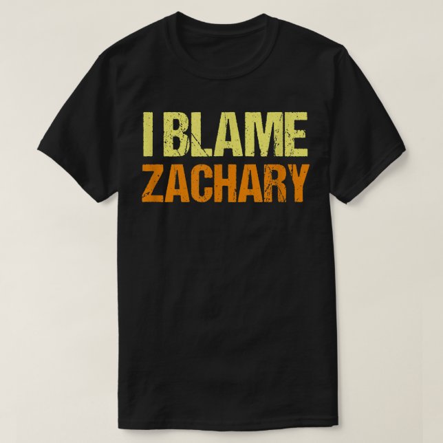 Camiseta I Blame Zachary Funny Friends Humor Buddy Know It  (Diseño del anverso)