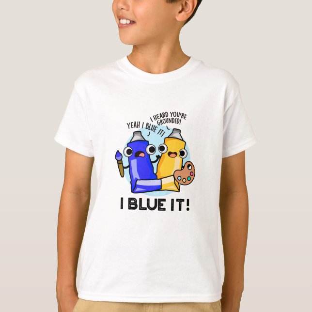 Camiseta I Blue It Funny Artists Paint Pun (Anverso)